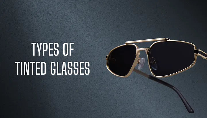 Types of Tinted Glasses